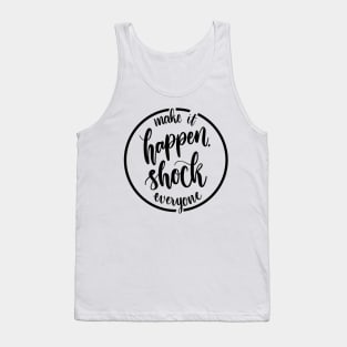 Make it happen shock everyone Tank Top